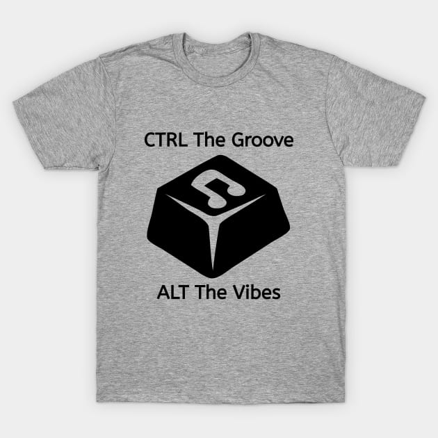 CTRL The Groove, ALT The Vibes T-Shirt by Salaar Design Hub